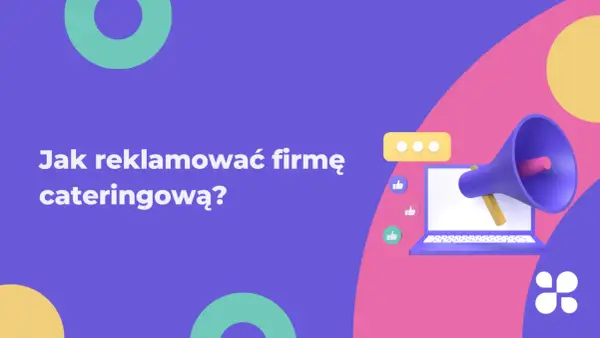 Skuteczne sposoby, jak reklamować firmę cateringową i przyciągnąć klientów